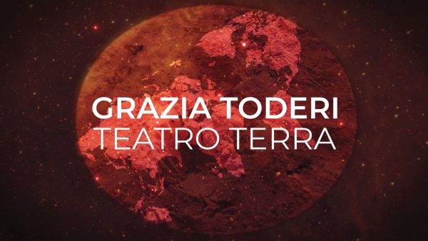 Grazia Toderi. Teatro Terra